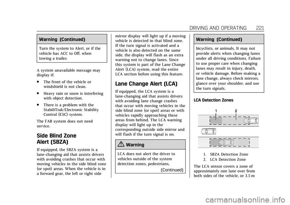 CADILLAC ATS 2018 Owners Guide Cadillac XTS Owner Manual (GMNA-Localizing-U.S./Canada-12032610) -
2019 - crc - 8/22/18
DRIVING AND OPERATING 221
Warning (Continued)
Turn the system to Alert, or if the
vehicle has ACC to Off, when
t CADILLAC ATS 2018 Owners Guide Cadillac XTS Owner Manual (GMNA-Localizing-U.S./Canada-12032610) -
2019 - crc - 8/22/18
DRIVING AND OPERATING 221
Warning (Continued)
Turn the system to Alert, or if the
vehicle has ACC to Off, when
t