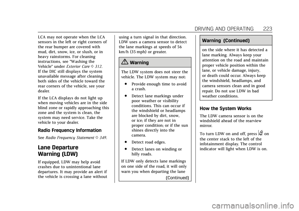 CADILLAC XTS 2019 User Guide Cadillac XTS Owner Manual (GMNA-Localizing-U.S./Canada-12032610) -
2019 - crc - 8/22/18
DRIVING AND OPERATING 223
LCA may not operate when the LCA
sensors in the left or right corners of
the rear bump CADILLAC XTS 2019 User Guide Cadillac XTS Owner Manual (GMNA-Localizing-U.S./Canada-12032610) -
2019 - crc - 8/22/18
DRIVING AND OPERATING 223
LCA may not operate when the LCA
sensors in the left or right corners of
the rear bump