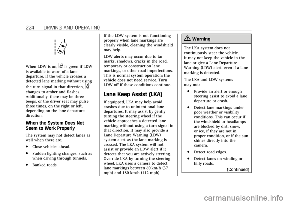 CADILLAC XTS 2019 Owners Guide Cadillac XTS Owner Manual (GMNA-Localizing-U.S./Canada-12032610) -
2019 - crc - 8/22/18
224 DRIVING AND OPERATING
When LDW is on,@is green if LDW
is available to warn of a lane
departure. If the vehic CADILLAC XTS 2019 Owners Guide Cadillac XTS Owner Manual (GMNA-Localizing-U.S./Canada-12032610) -
2019 - crc - 8/22/18
224 DRIVING AND OPERATING
When LDW is on,@is green if LDW
is available to warn of a lane
departure. If the vehic