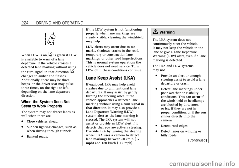 CADILLAC ATS 2018 Service Manual Cadillac XTS Owner Manual (GMNA-Localizing-U.S./Canada-12032610) -
2019 - crc - 8/22/18
224 DRIVING AND OPERATING
When LDW is on,@is green if LDW
is available to warn of a lane
departure. If the vehic