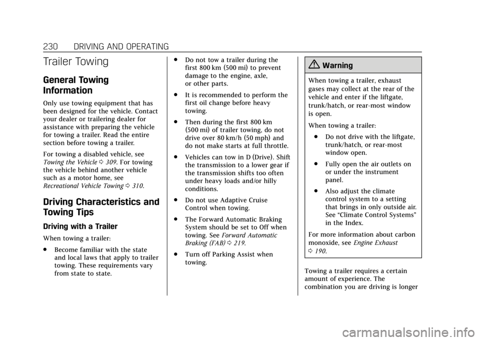 CADILLAC XTS 2019  Owners Manual Cadillac XTS Owner Manual (GMNA-Localizing-U.S./Canada-12032610) -
2019 - crc - 8/22/18
230 DRIVING AND OPERATING
Trailer Towing
General Towing
Information
Only use towing equipment that has
been desi