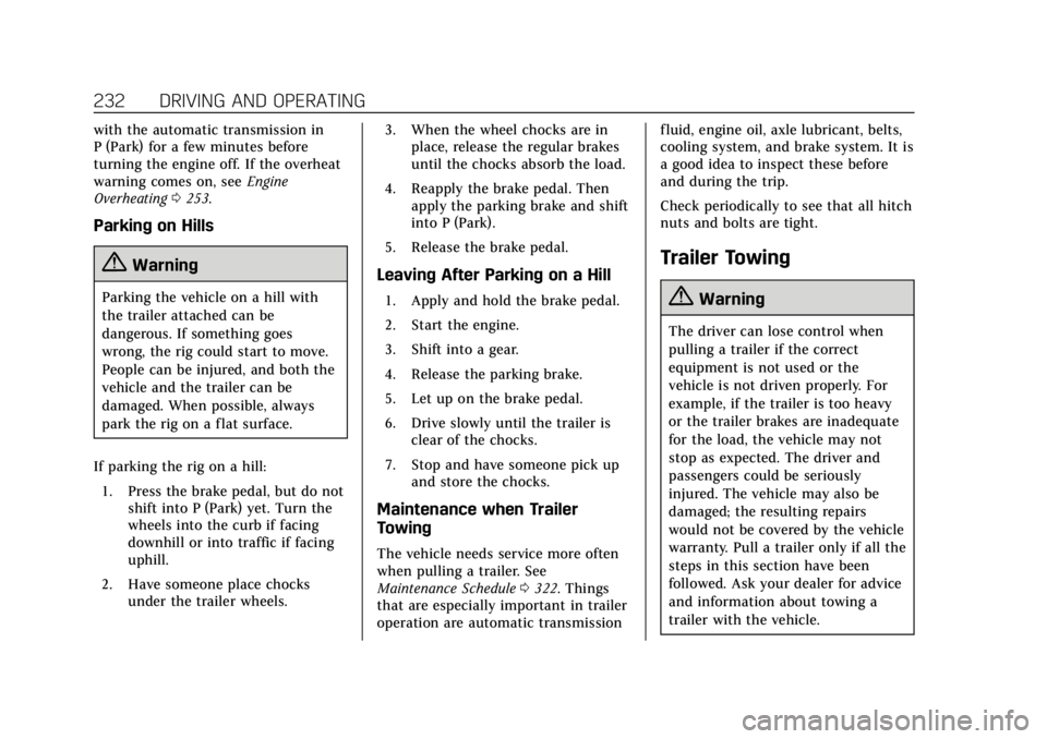 CADILLAC XTS 2019 User Guide Cadillac XTS Owner Manual (GMNA-Localizing-U.S./Canada-12032610) -
2019 - crc - 8/22/18
232 DRIVING AND OPERATING
with the automatic transmission in
P (Park) for a few minutes before
turning the engin CADILLAC XTS 2019 User Guide Cadillac XTS Owner Manual (GMNA-Localizing-U.S./Canada-12032610) -
2019 - crc - 8/22/18
232 DRIVING AND OPERATING
with the automatic transmission in
P (Park) for a few minutes before
turning the engin