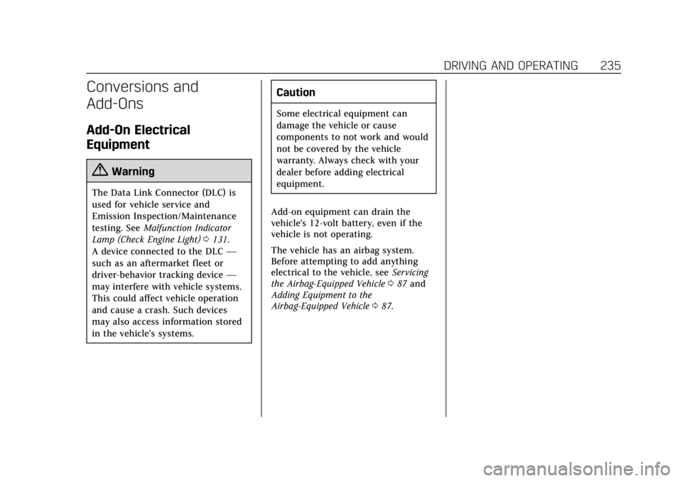 CADILLAC XTS 2019 User Guide Cadillac XTS Owner Manual (GMNA-Localizing-U.S./Canada-12032610) -
2019 - crc - 8/22/18
DRIVING AND OPERATING 235
Conversions and
Add-Ons
Add-On Electrical
Equipment
{Warning
The Data Link Connector ( CADILLAC XTS 2019 User Guide Cadillac XTS Owner Manual (GMNA-Localizing-U.S./Canada-12032610) -
2019 - crc - 8/22/18
DRIVING AND OPERATING 235
Conversions and
Add-Ons
Add-On Electrical
Equipment
{Warning
The Data Link Connector (
