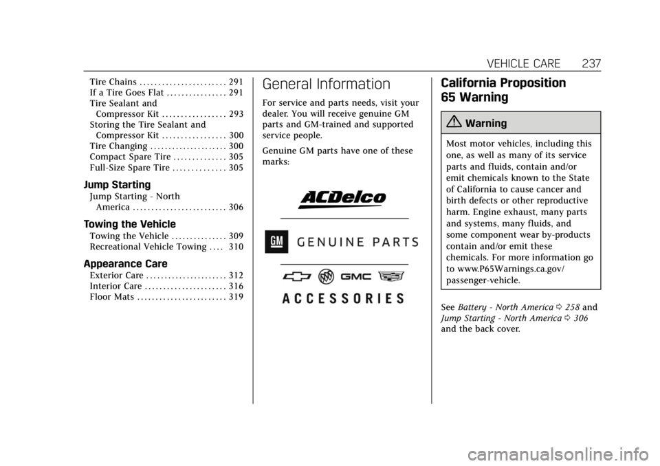 CADILLAC ATS 2018  Owners Manual Cadillac XTS Owner Manual (GMNA-Localizing-U.S./Canada-12032610) -
2019 - crc - 8/22/18
VEHICLE CARE 237
Tire Chains . . . . . . . . . . . . . . . . . . . . . . . 291
If a Tire Goes Flat . . . . . . .