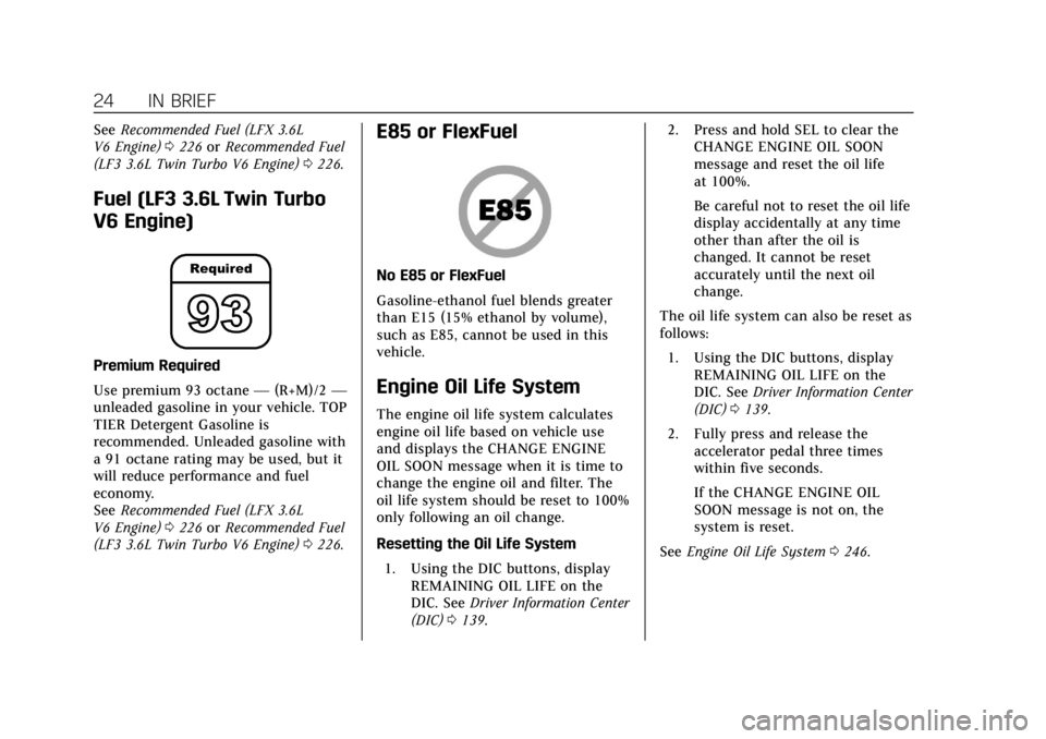CADILLAC ATS 2018 Owners Guide Cadillac XTS Owner Manual (GMNA-Localizing-U.S./Canada-12032610) -
2019 - crc - 8/22/18
24 IN BRIEF
SeeRecommended Fuel (LFX 3.6L
V6 Engine) 0226 orRecommended Fuel
(LF3 3.6L Twin Turbo V6 Engine) 022