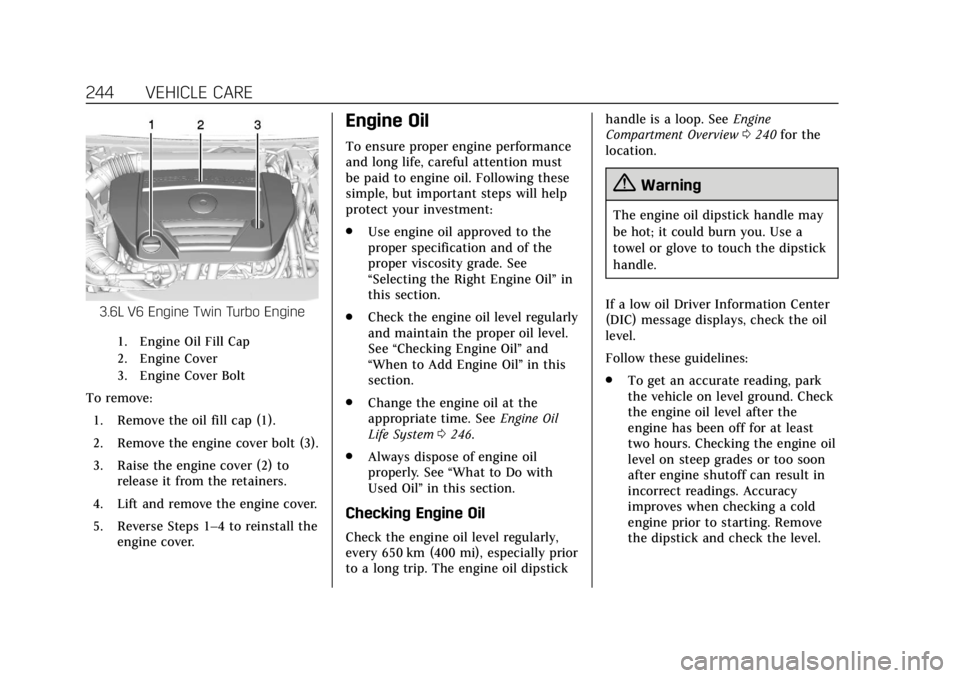 CADILLAC ATS 2018  Owners Manual Cadillac XTS Owner Manual (GMNA-Localizing-U.S./Canada-12032610) -
2019 - crc - 8/22/18
244 VEHICLE CARE
3.6L V6 Engine Twin Turbo Engine
1. Engine Oil Fill Cap
2. Engine Cover
3. Engine Cover Bolt
To