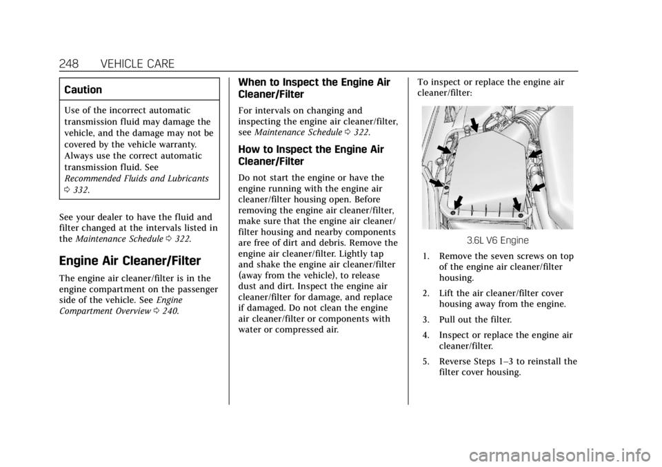 CADILLAC XTS 2019 Owners Manual Cadillac XTS Owner Manual (GMNA-Localizing-U.S./Canada-12032610) -
2019 - crc - 8/22/18
248 VEHICLE CARE
Caution
Use of the incorrect automatic
transmission fluid may damage the
vehicle, and the damag CADILLAC XTS 2019 Owners Manual Cadillac XTS Owner Manual (GMNA-Localizing-U.S./Canada-12032610) -
2019 - crc - 8/22/18
248 VEHICLE CARE
Caution
Use of the incorrect automatic
transmission fluid may damage the
vehicle, and the damag
