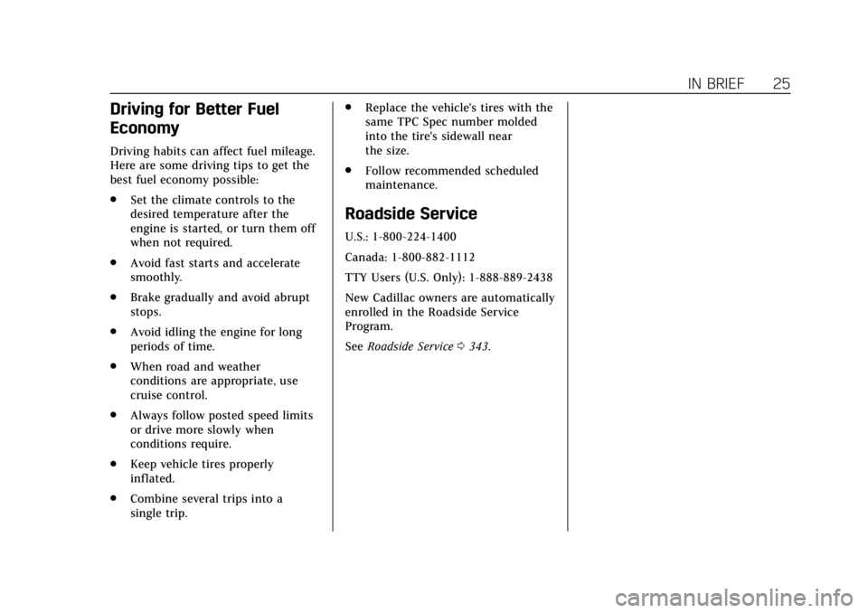 CADILLAC ATS 2018 Owners Guide Cadillac XTS Owner Manual (GMNA-Localizing-U.S./Canada-12032610) -
2019 - crc - 8/22/18
IN BRIEF 25
Driving for Better Fuel
Economy
Driving habits can affect fuel mileage.
Here are some driving tips t