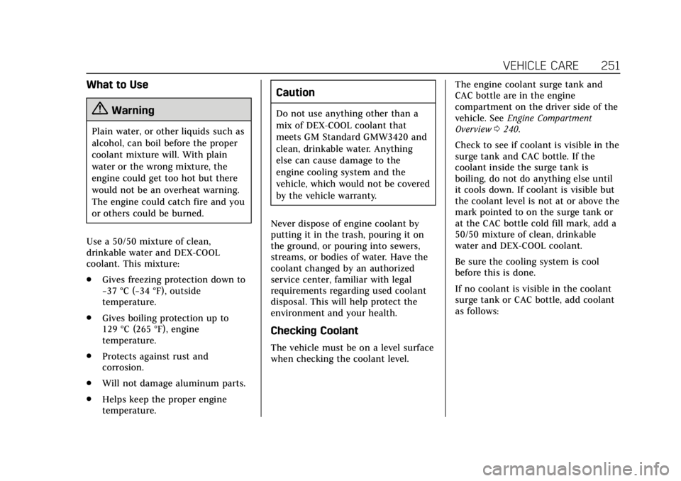 CADILLAC ATS 2018  Owners Manual Cadillac XTS Owner Manual (GMNA-Localizing-U.S./Canada-12032610) -
2019 - crc - 8/22/18
VEHICLE CARE 251
What to Use
{Warning
Plain water, or other liquids such as
alcohol, can boil before the proper
