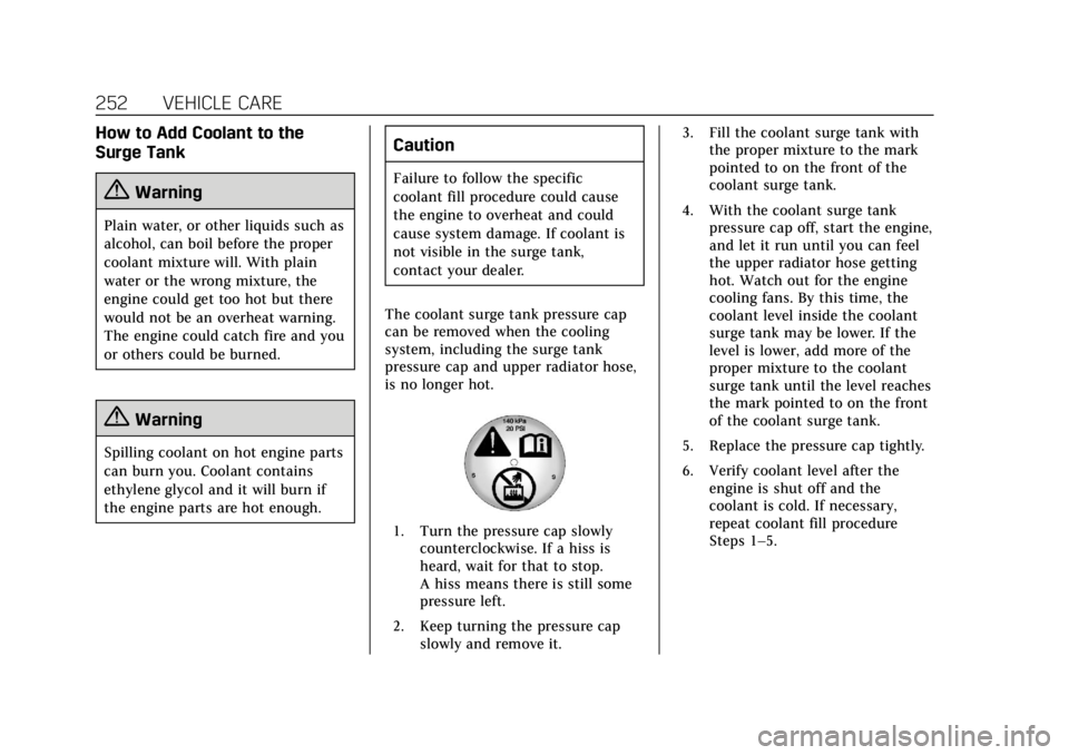 CADILLAC ATS 2018  Owners Manual Cadillac XTS Owner Manual (GMNA-Localizing-U.S./Canada-12032610) -
2019 - crc - 8/22/18
252 VEHICLE CARE
How to Add Coolant to the
Surge Tank
{Warning
Plain water, or other liquids such as
alcohol, ca