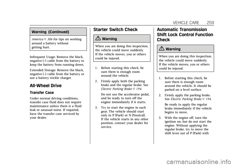 CADILLAC XTS 2019 Owners Guide Cadillac XTS Owner Manual (GMNA-Localizing-U.S./Canada-12032610) -
2019 - crc - 8/22/18
VEHICLE CARE 259
Warning (Continued)
America0306 for tips on working
around a battery without
getting hurt.
Infr CADILLAC XTS 2019 Owners Guide Cadillac XTS Owner Manual (GMNA-Localizing-U.S./Canada-12032610) -
2019 - crc - 8/22/18
VEHICLE CARE 259
Warning (Continued)
America0306 for tips on working
around a battery without
getting hurt.
Infr
