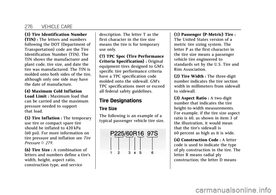 CADILLAC XTS 2019 User Guide Cadillac XTS Owner Manual (GMNA-Localizing-U.S./Canada-12032610) -
2019 - crc - 8/22/18
276 VEHICLE CARE
(3) Tire Identification Number
(TIN)
:The letters and numbers
following the DOT (Department of
