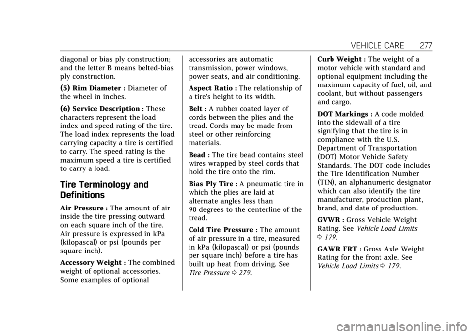 CADILLAC XTS 2019  Owners Manual Cadillac XTS Owner Manual (GMNA-Localizing-U.S./Canada-12032610) -
2019 - crc - 8/22/18
VEHICLE CARE 277
diagonal or bias ply construction;
and the letter B means belted-bias
ply construction.
(5) Rim