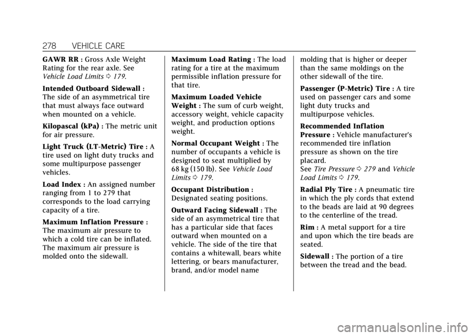 CADILLAC XTS 2019 User Guide Cadillac XTS Owner Manual (GMNA-Localizing-U.S./Canada-12032610) -
2019 - crc - 8/22/18
278 VEHICLE CARE
GAWR RR:Gross Axle Weight
Rating for the rear axle. See
Vehicle Load Limits 0179.
Intended Outb