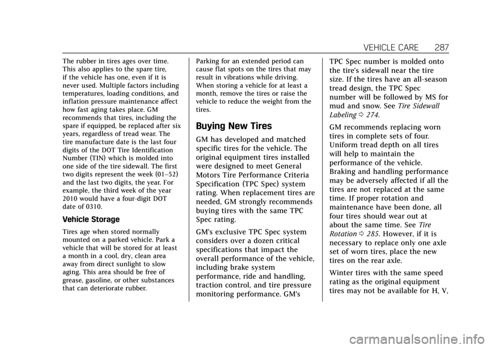 CADILLAC XTS 2019 Owners Manual Cadillac XTS Owner Manual (GMNA-Localizing-U.S./Canada-12032610) -
2019 - crc - 8/22/18
VEHICLE CARE 287
The rubber in tires ages over time.
This also applies to the spare tire,
if the vehicle has one CADILLAC XTS 2019 Owners Manual Cadillac XTS Owner Manual (GMNA-Localizing-U.S./Canada-12032610) -
2019 - crc - 8/22/18
VEHICLE CARE 287
The rubber in tires ages over time.
This also applies to the spare tire,
if the vehicle has one