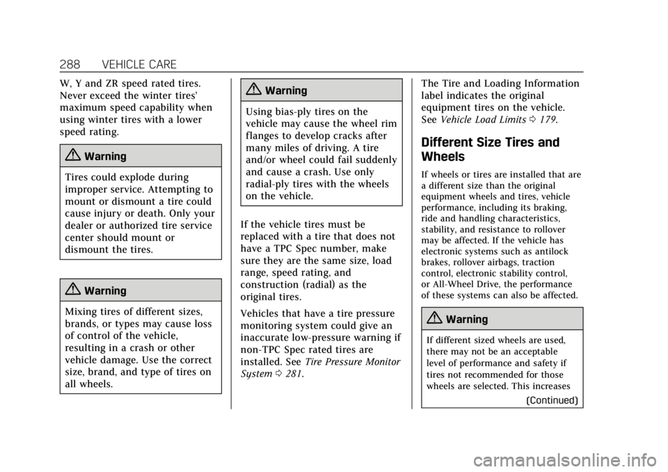 CADILLAC XTS 2019  Owners Manual Cadillac XTS Owner Manual (GMNA-Localizing-U.S./Canada-12032610) -
2019 - crc - 8/22/18
288 VEHICLE CARE
W, Y and ZR speed rated tires.
Never exceed the winter tires’
maximum speed capability when
u