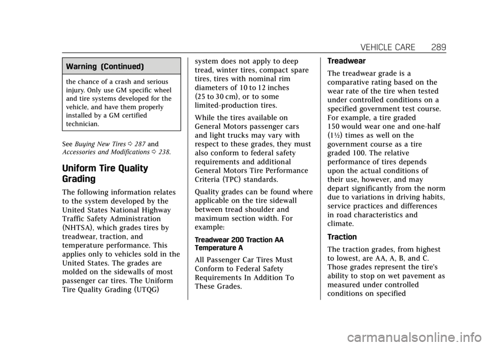 CADILLAC ATS 2018 Owners Manual Cadillac XTS Owner Manual (GMNA-Localizing-U.S./Canada-12032610) -
2019 - crc - 8/22/18
VEHICLE CARE 289
Warning (Continued)
the chance of a crash and serious
injury. Only use GM specific wheel
and ti CADILLAC ATS 2018 Owners Manual Cadillac XTS Owner Manual (GMNA-Localizing-U.S./Canada-12032610) -
2019 - crc - 8/22/18
VEHICLE CARE 289
Warning (Continued)
the chance of a crash and serious
injury. Only use GM specific wheel
and ti