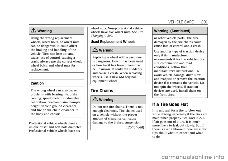 CADILLAC ATS 2018  Owners Manual Cadillac XTS Owner Manual (GMNA-Localizing-U.S./Canada-12032610) -
2019 - crc - 8/22/18
VEHICLE CARE 291
{Warning
Using the wrong replacement
wheels, wheel bolts, or wheel nuts
can be dangerous. It co