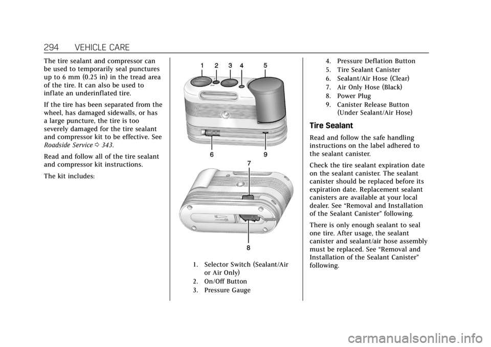 CADILLAC XTS 2019 Owners Manual Cadillac XTS Owner Manual (GMNA-Localizing-U.S./Canada-12032610) -
2019 - crc - 8/22/18
294 VEHICLE CARE
The tire sealant and compressor can
be used to temporarily seal punctures
up to 6 mm (0.25 in) CADILLAC XTS 2019 Owners Manual Cadillac XTS Owner Manual (GMNA-Localizing-U.S./Canada-12032610) -
2019 - crc - 8/22/18
294 VEHICLE CARE
The tire sealant and compressor can
be used to temporarily seal punctures
up to 6 mm (0.25 in)
