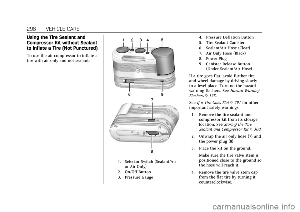 CADILLAC XTS 2019 Owners Manual Cadillac XTS Owner Manual (GMNA-Localizing-U.S./Canada-12032610) -
2019 - crc - 8/22/18
298 VEHICLE CARE
Using the Tire Sealant and
Compressor Kit without Sealant
to Inflate a Tire (Not Punctured)
To CADILLAC XTS 2019 Owners Manual Cadillac XTS Owner Manual (GMNA-Localizing-U.S./Canada-12032610) -
2019 - crc - 8/22/18
298 VEHICLE CARE
Using the Tire Sealant and
Compressor Kit without Sealant
to Inflate a Tire (Not Punctured)
To