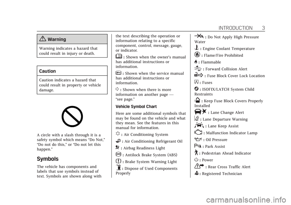 CADILLAC XTS 2019  Owners Manual Cadillac XTS Owner Manual (GMNA-Localizing-U.S./Canada-12032610) -
2019 - crc - 8/22/18
INTRODUCTION 3
{Warning
Warning indicates a hazard that
could result in injury or death.
Caution
Caution indicat