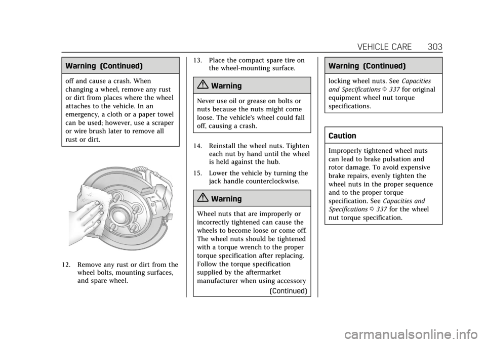 CADILLAC XTS 2019 Owners Manual Cadillac XTS Owner Manual (GMNA-Localizing-U.S./Canada-12032610) -
2019 - crc - 8/22/18
VEHICLE CARE 303
Warning (Continued)
off and cause a crash. When
changing a wheel, remove any rust
or dirt from CADILLAC XTS 2019 Owners Manual Cadillac XTS Owner Manual (GMNA-Localizing-U.S./Canada-12032610) -
2019 - crc - 8/22/18
VEHICLE CARE 303
Warning (Continued)
off and cause a crash. When
changing a wheel, remove any rust
or dirt from