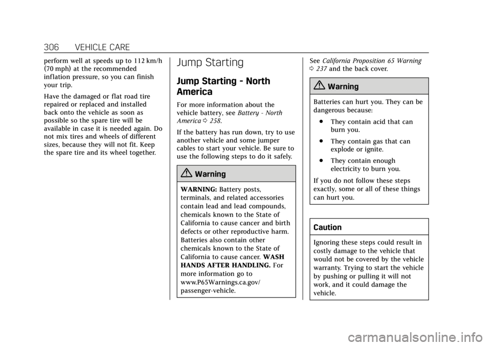 CADILLAC XTS 2019 Owners Guide Cadillac XTS Owner Manual (GMNA-Localizing-U.S./Canada-12032610) -
2019 - crc - 8/22/18
306 VEHICLE CARE
perform well at speeds up to 112 km/h
(70 mph) at the recommended
inflation pressure, so you ca