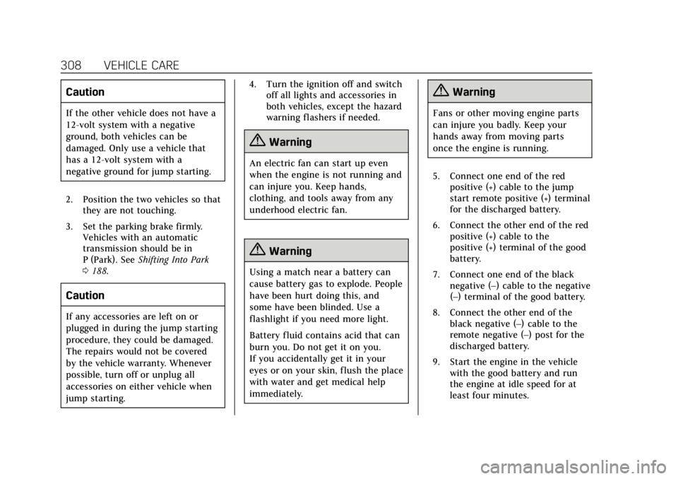 CADILLAC XTS 2019  Owners Manual Cadillac XTS Owner Manual (GMNA-Localizing-U.S./Canada-12032610) -
2019 - crc - 8/22/18
308 VEHICLE CARE
Caution
If the other vehicle does not have a
12-volt system with a negative
ground, both vehicl