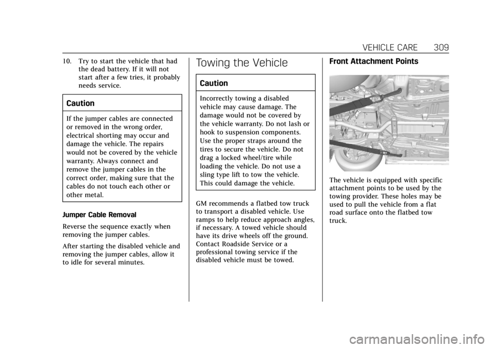 CADILLAC XTS 2019  Owners Manual Cadillac XTS Owner Manual (GMNA-Localizing-U.S./Canada-12032610) -
2019 - crc - 8/22/18
VEHICLE CARE 309
10. Try to start the vehicle that hadthe dead battery. If it will not
start after a few tries, 