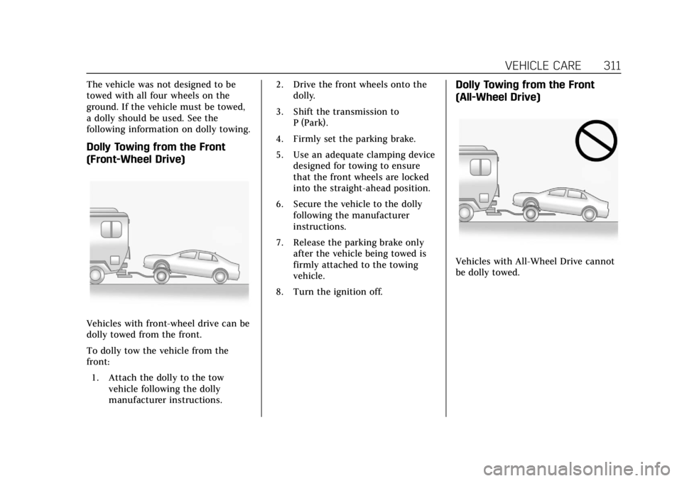 CADILLAC XTS 2019 Owners Manual Cadillac XTS Owner Manual (GMNA-Localizing-U.S./Canada-12032610) -
2019 - crc - 8/22/18
VEHICLE CARE 311
The vehicle was not designed to be
towed with all four wheels on the
ground. If the vehicle mus CADILLAC XTS 2019 Owners Manual Cadillac XTS Owner Manual (GMNA-Localizing-U.S./Canada-12032610) -
2019 - crc - 8/22/18
VEHICLE CARE 311
The vehicle was not designed to be
towed with all four wheels on the
ground. If the vehicle mus
