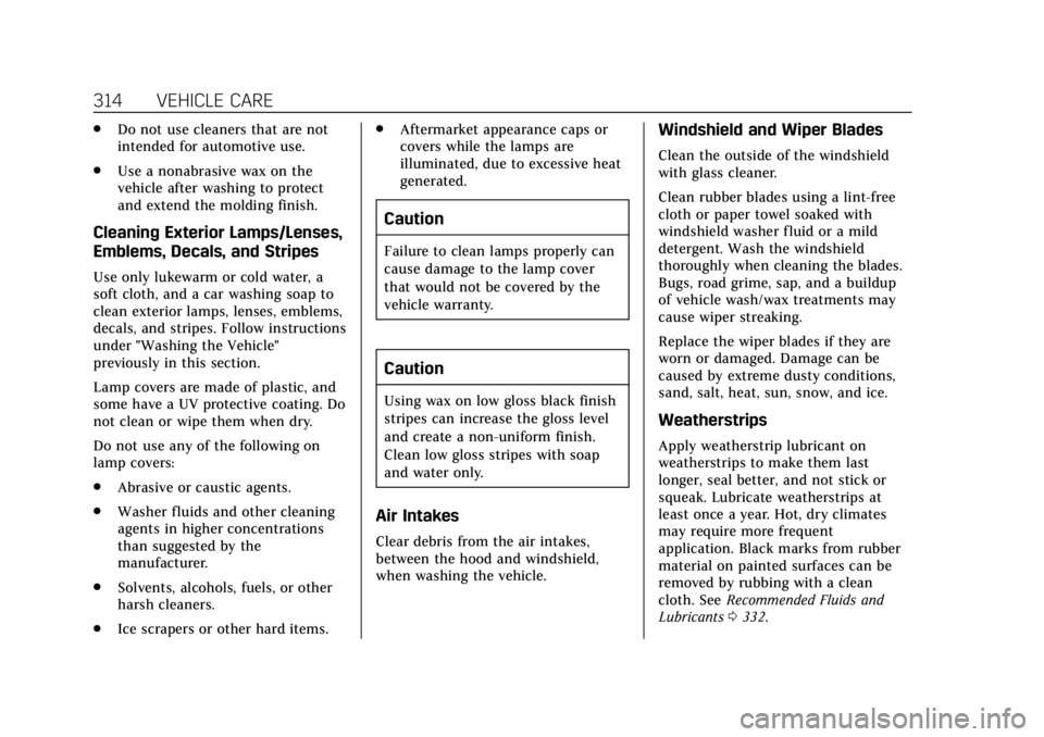 CADILLAC XTS 2019 Owners Manual Cadillac XTS Owner Manual (GMNA-Localizing-U.S./Canada-12032610) -
2019 - crc - 8/22/18
314 VEHICLE CARE
.Do not use cleaners that are not
intended for automotive use.
. Use a nonabrasive wax on the
v CADILLAC XTS 2019 Owners Manual Cadillac XTS Owner Manual (GMNA-Localizing-U.S./Canada-12032610) -
2019 - crc - 8/22/18
314 VEHICLE CARE
.Do not use cleaners that are not
intended for automotive use.
. Use a nonabrasive wax on the
v