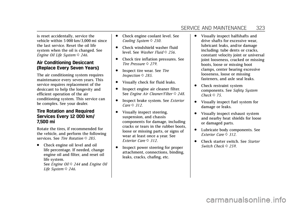 CADILLAC XTS 2019 Owners Manual Cadillac XTS Owner Manual (GMNA-Localizing-U.S./Canada-12032610) -
2019 - crc - 8/22/18
SERVICE AND MAINTENANCE 323
is reset accidentally, service the
vehicle within 5 000 km/3,000 mi since
the last s CADILLAC XTS 2019 Owners Manual Cadillac XTS Owner Manual (GMNA-Localizing-U.S./Canada-12032610) -
2019 - crc - 8/22/18
SERVICE AND MAINTENANCE 323
is reset accidentally, service the
vehicle within 5 000 km/3,000 mi since
the last s