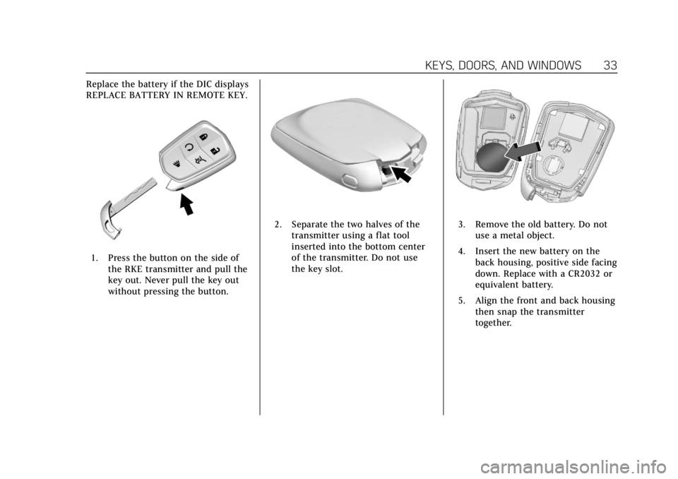 CADILLAC ATS 2018 User Guide Cadillac XTS Owner Manual (GMNA-Localizing-U.S./Canada-12032610) -
2019 - crc - 8/22/18
KEYS, DOORS, AND WINDOWS 33
Replace the battery if the DIC displays
REPLACE BATTERY IN REMOTE KEY.
1. Press the CADILLAC ATS 2018 User Guide Cadillac XTS Owner Manual (GMNA-Localizing-U.S./Canada-12032610) -
2019 - crc - 8/22/18
KEYS, DOORS, AND WINDOWS 33
Replace the battery if the DIC displays
REPLACE BATTERY IN REMOTE KEY.
1. Press the