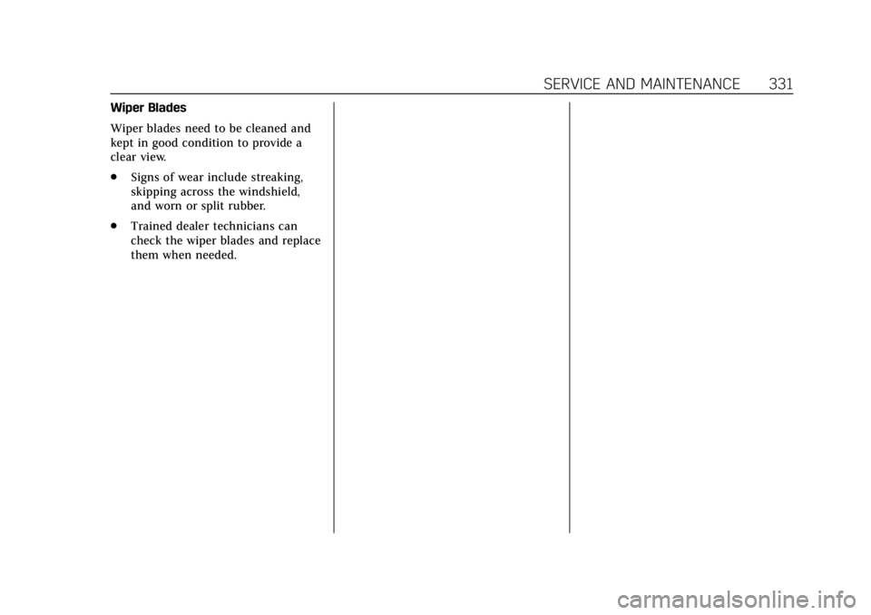 CADILLAC XTS 2019  Owners Manual Cadillac XTS Owner Manual (GMNA-Localizing-U.S./Canada-12032610) -
2019 - crc - 8/22/18
SERVICE AND MAINTENANCE 331
Wiper Blades
Wiper blades need to be cleaned and
kept in good condition to provide a