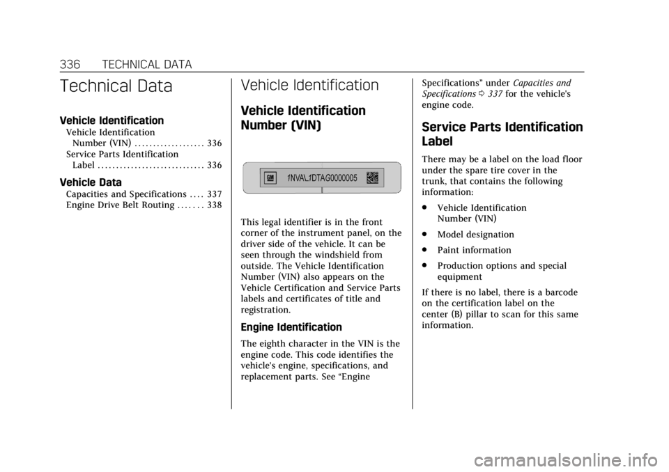 CADILLAC XTS 2019  Owners Manual Cadillac XTS Owner Manual (GMNA-Localizing-U.S./Canada-12032610) -
2019 - crc - 8/22/18
336 TECHNICAL DATA
Technical Data
Vehicle Identification
Vehicle IdentificationNumber (VIN) . . . . . . . . . . 