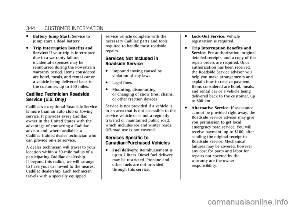 CADILLAC ATS 2018 Owners Guide Cadillac XTS Owner Manual (GMNA-Localizing-U.S./Canada-12032610) -
2019 - crc - 8/22/18
344 CUSTOMER INFORMATION
.Battery Jump Start: Service to
jump start a dead battery.
. Trip Interruption Benefits