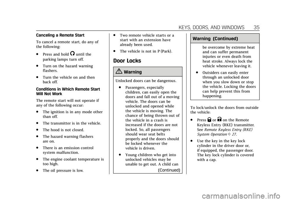 CADILLAC XTS 2019 Owners Guide Cadillac XTS Owner Manual (GMNA-Localizing-U.S./Canada-12032610) -
2019 - crc - 8/22/18
KEYS, DOORS, AND WINDOWS 35
Canceling a Remote Start
To cancel a remote start, do any of
the following:
.Press a CADILLAC XTS 2019 Owners Guide Cadillac XTS Owner Manual (GMNA-Localizing-U.S./Canada-12032610) -
2019 - crc - 8/22/18
KEYS, DOORS, AND WINDOWS 35
Canceling a Remote Start
To cancel a remote start, do any of
the following:
.Press a