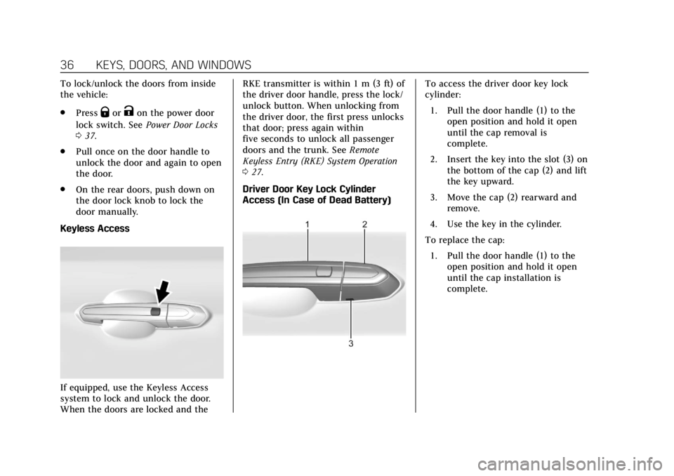 CADILLAC ATS 2018  Owners Manual Cadillac XTS Owner Manual (GMNA-Localizing-U.S./Canada-12032610) -
2019 - crc - 8/22/18
36 KEYS, DOORS, AND WINDOWS
To lock/unlock the doors from inside
the vehicle:
.Press
QorKon the power door
lock 