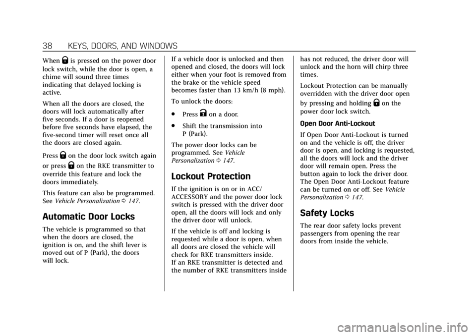CADILLAC XTS 2019 Owners Guide Cadillac XTS Owner Manual (GMNA-Localizing-U.S./Canada-12032610) -
2019 - crc - 8/22/18
38 KEYS, DOORS, AND WINDOWS
WhenQis pressed on the power door
lock switch, while the door is open, a
chime will CADILLAC XTS 2019 Owners Guide Cadillac XTS Owner Manual (GMNA-Localizing-U.S./Canada-12032610) -
2019 - crc - 8/22/18
38 KEYS, DOORS, AND WINDOWS
WhenQis pressed on the power door
lock switch, while the door is open, a
chime will