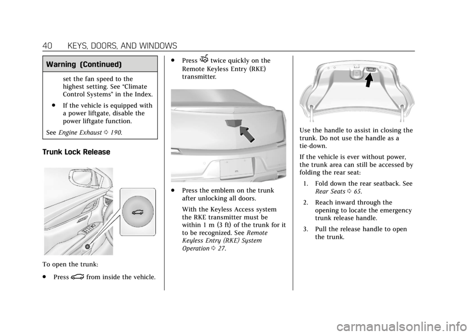 CADILLAC ATS 2018 Service Manual Cadillac XTS Owner Manual (GMNA-Localizing-U.S./Canada-12032610) -
2019 - crc - 8/22/18
40 KEYS, DOORS, AND WINDOWS
Warning (Continued)
set the fan speed to the
highest setting. See“Climate
Control 