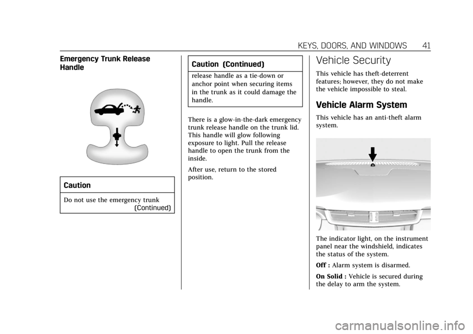 CADILLAC XTS 2019 Service Manual Cadillac XTS Owner Manual (GMNA-Localizing-U.S./Canada-12032610) -
2019 - crc - 8/22/18
KEYS, DOORS, AND WINDOWS 41
Emergency Trunk Release
Handle
Caution
Do not use the emergency trunk(Continued)
Cau CADILLAC XTS 2019 Service Manual Cadillac XTS Owner Manual (GMNA-Localizing-U.S./Canada-12032610) -
2019 - crc - 8/22/18
KEYS, DOORS, AND WINDOWS 41
Emergency Trunk Release
Handle
Caution
Do not use the emergency trunk(Continued)
Cau