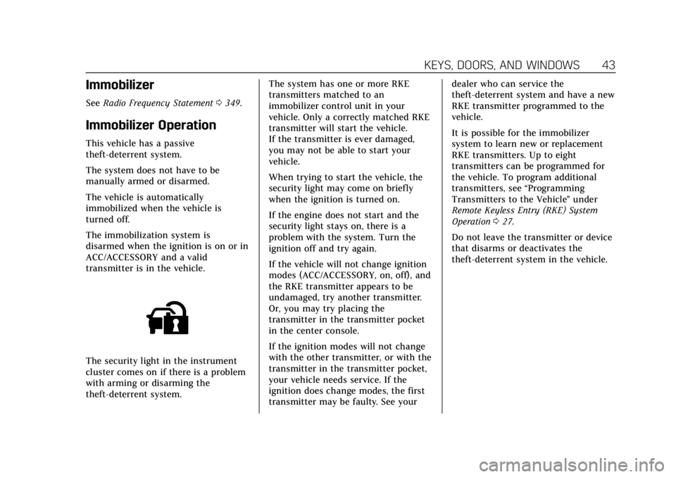 CADILLAC ATS 2018 Service Manual Cadillac XTS Owner Manual (GMNA-Localizing-U.S./Canada-12032610) -
2019 - crc - 8/22/18
KEYS, DOORS, AND WINDOWS 43
Immobilizer
SeeRadio Frequency Statement 0349.
Immobilizer Operation
This vehicle ha