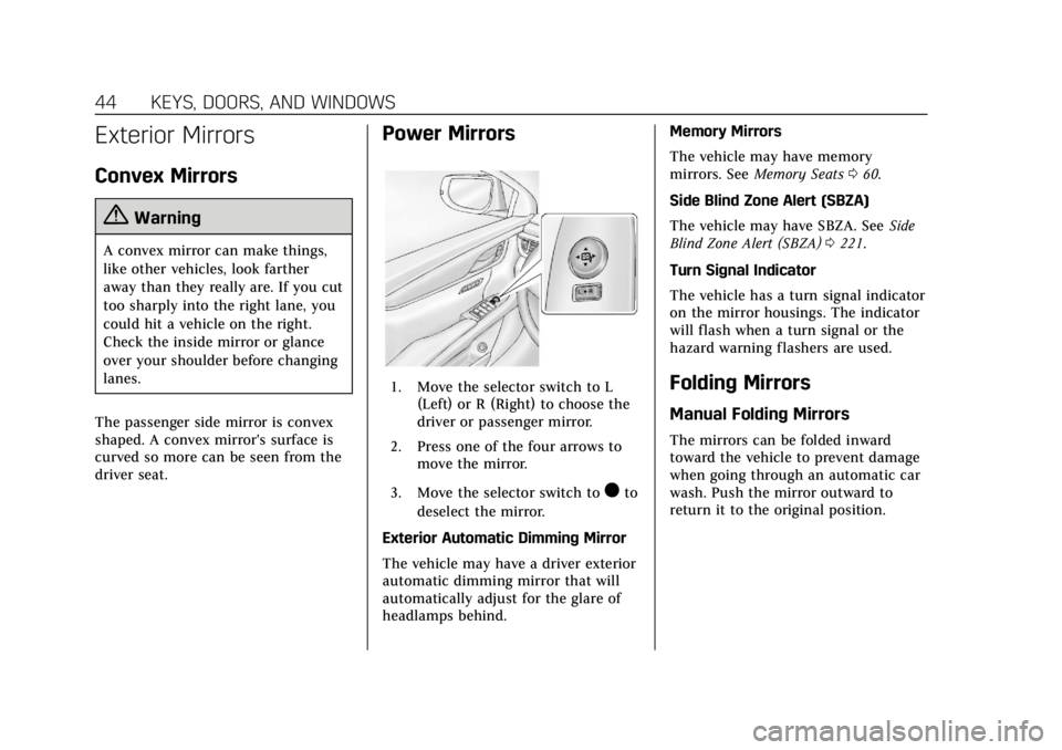 CADILLAC ATS 2018 Service Manual Cadillac XTS Owner Manual (GMNA-Localizing-U.S./Canada-12032610) -
2019 - crc - 8/22/18
44 KEYS, DOORS, AND WINDOWS
Exterior Mirrors
Convex Mirrors
{Warning
A convex mirror can make things,
like other