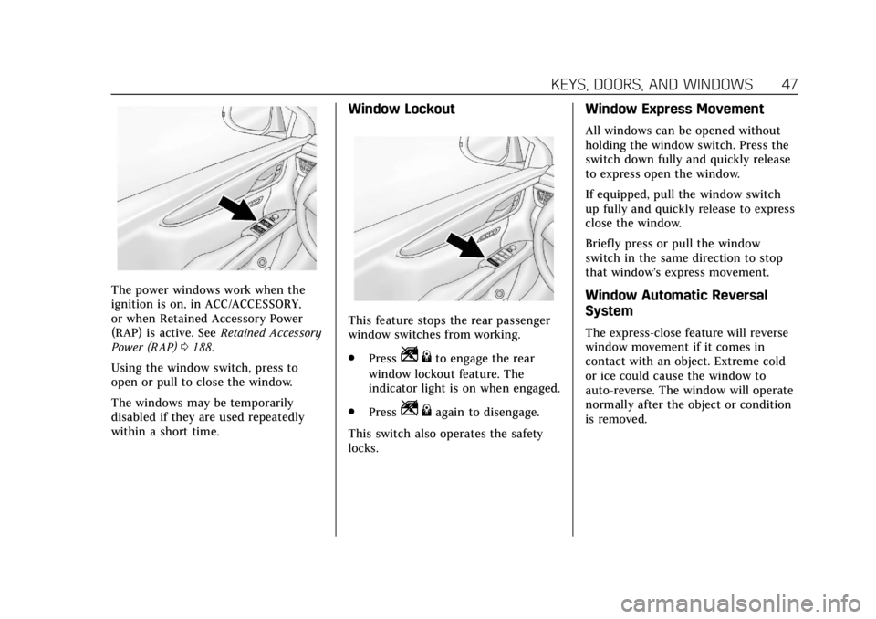 CADILLAC XTS 2019 Service Manual Cadillac XTS Owner Manual (GMNA-Localizing-U.S./Canada-12032610) -
2019 - crc - 8/22/18
KEYS, DOORS, AND WINDOWS 47
The power windows work when the
ignition is on, in ACC/ACCESSORY,
or when Retained A CADILLAC XTS 2019 Service Manual Cadillac XTS Owner Manual (GMNA-Localizing-U.S./Canada-12032610) -
2019 - crc - 8/22/18
KEYS, DOORS, AND WINDOWS 47
The power windows work when the
ignition is on, in ACC/ACCESSORY,
or when Retained A