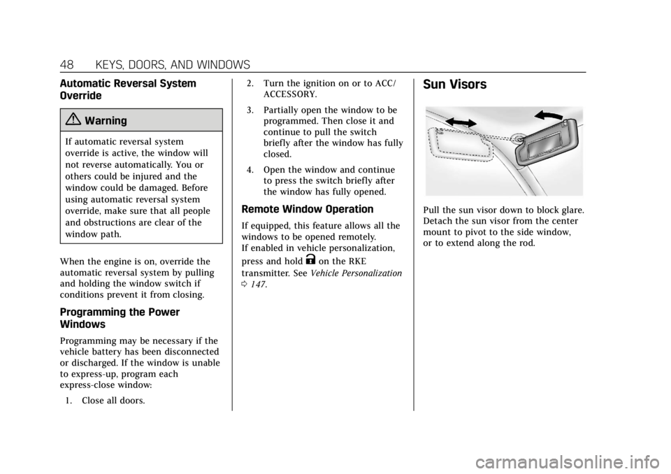 CADILLAC XTS 2019 Service Manual Cadillac XTS Owner Manual (GMNA-Localizing-U.S./Canada-12032610) -
2019 - crc - 8/22/18
48 KEYS, DOORS, AND WINDOWS
Automatic Reversal System
Override
{Warning
If automatic reversal system
override is CADILLAC XTS 2019 Service Manual Cadillac XTS Owner Manual (GMNA-Localizing-U.S./Canada-12032610) -
2019 - crc - 8/22/18
48 KEYS, DOORS, AND WINDOWS
Automatic Reversal System
Override
{Warning
If automatic reversal system
override is
