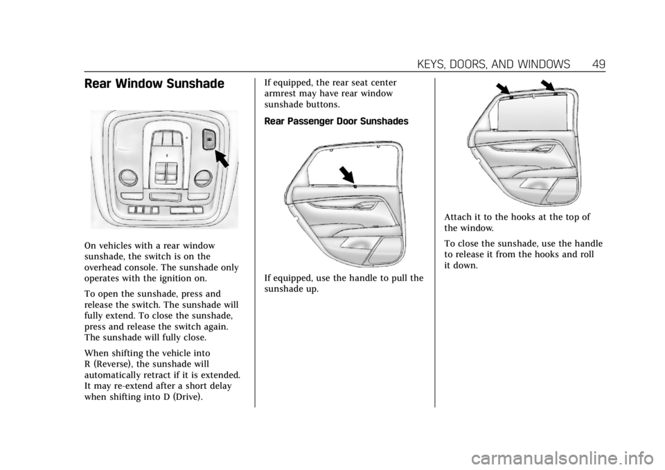 CADILLAC XTS 2019 Service Manual Cadillac XTS Owner Manual (GMNA-Localizing-U.S./Canada-12032610) -
2019 - crc - 8/22/18
KEYS, DOORS, AND WINDOWS 49
Rear Window Sunshade
On vehicles with a rear window
sunshade, the switch is on the
o CADILLAC XTS 2019 Service Manual Cadillac XTS Owner Manual (GMNA-Localizing-U.S./Canada-12032610) -
2019 - crc - 8/22/18
KEYS, DOORS, AND WINDOWS 49
Rear Window Sunshade
On vehicles with a rear window
sunshade, the switch is on the
o