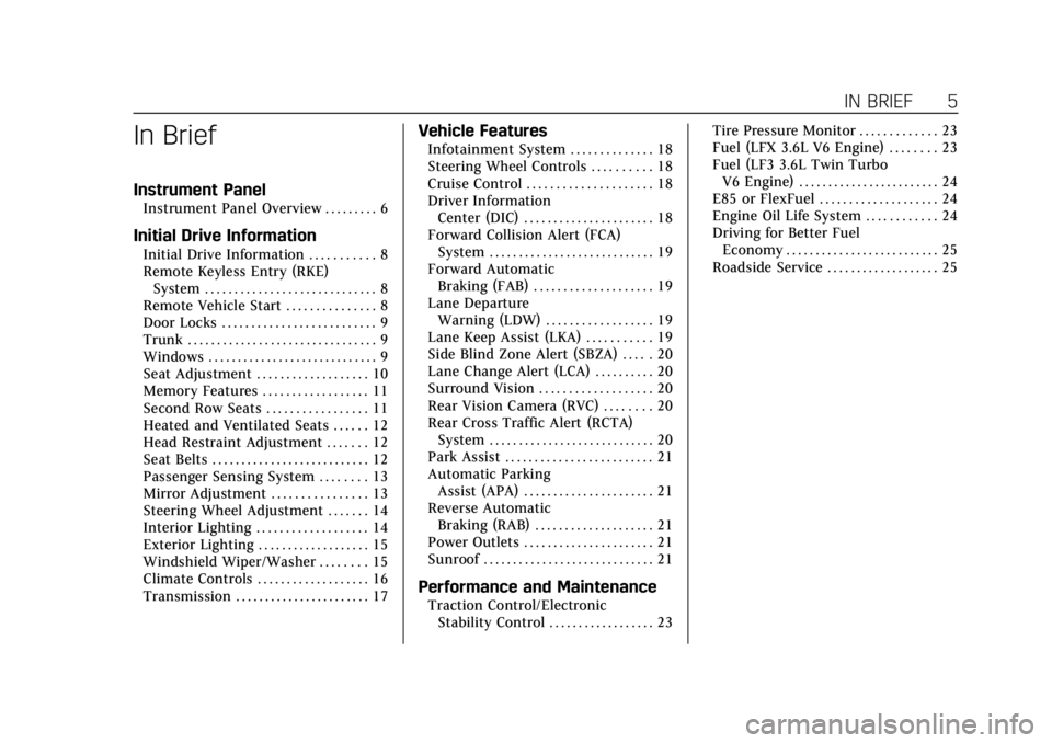 CADILLAC ATS 2018  Owners Manual Cadillac XTS Owner Manual (GMNA-Localizing-U.S./Canada-12032610) -
2019 - crc - 8/22/18
IN BRIEF 5
In Brief
Instrument Panel
Instrument Panel Overview . . . . . . . . . 6
Initial Drive Information
Ini