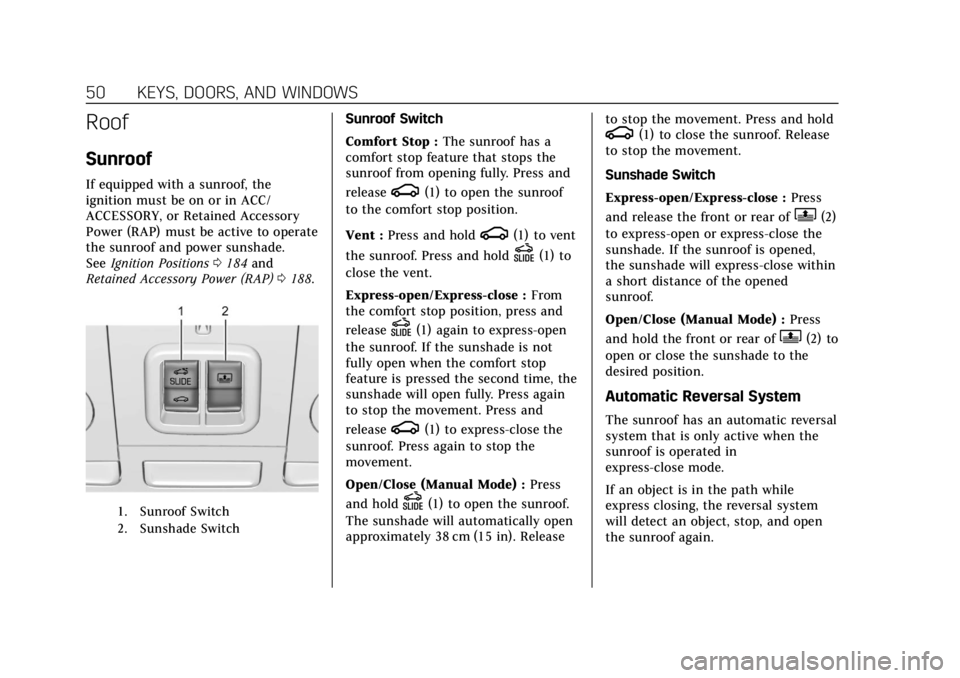 CADILLAC ATS 2018 Owners Guide Cadillac XTS Owner Manual (GMNA-Localizing-U.S./Canada-12032610) -
2019 - crc - 8/22/18
50 KEYS, DOORS, AND WINDOWS
Roof
Sunroof
If equipped with a sunroof, the
ignition must be on or in ACC/
ACCESSOR CADILLAC ATS 2018 Owners Guide Cadillac XTS Owner Manual (GMNA-Localizing-U.S./Canada-12032610) -
2019 - crc - 8/22/18
50 KEYS, DOORS, AND WINDOWS
Roof
Sunroof
If equipped with a sunroof, the
ignition must be on or in ACC/
ACCESSOR