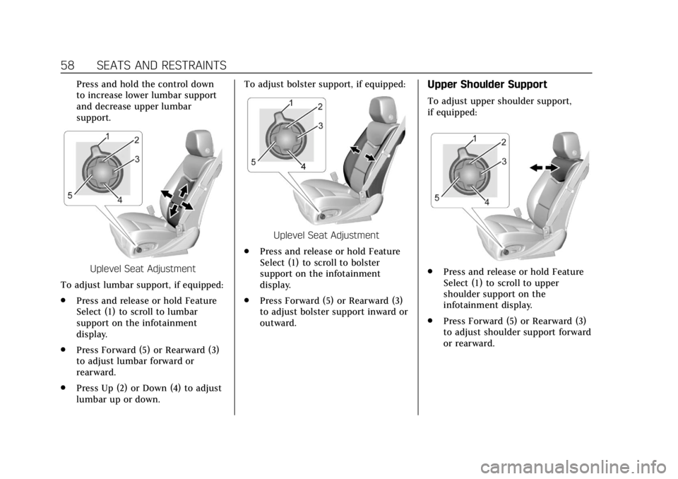 CADILLAC XTS 2019  Owners Manual Cadillac XTS Owner Manual (GMNA-Localizing-U.S./Canada-12032610) -
2019 - crc - 8/22/18
58 SEATS AND RESTRAINTS
Press and hold the control down
to increase lower lumbar support
and decrease upper lumb