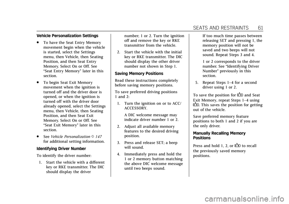 CADILLAC ATS 2018 User Guide Cadillac XTS Owner Manual (GMNA-Localizing-U.S./Canada-12032610) -
2019 - crc - 8/22/18
SEATS AND RESTRAINTS 61
Vehicle Personalization Settings
.To have the Seat Entry Memory
movement begin when the CADILLAC ATS 2018 User Guide Cadillac XTS Owner Manual (GMNA-Localizing-U.S./Canada-12032610) -
2019 - crc - 8/22/18
SEATS AND RESTRAINTS 61
Vehicle Personalization Settings
.To have the Seat Entry Memory
movement begin when the